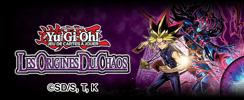 02/07 | Yu-Gi-Oh! JCC - Les Origines du Chaos