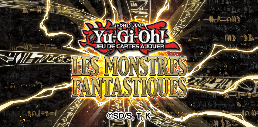 03/09 | Yu-Gi-Oh! JCC - Les Monstres Fantastiques