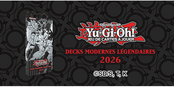 23/04 | Yu-Gi-Oh! Decks Modernes Légendaires 2026
